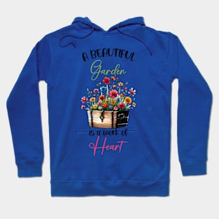 A beautiful garden is a work of heart Hoodie